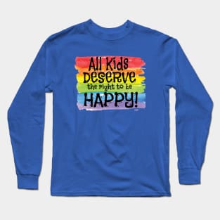 All Kids Deserve The Right To Be Happy Gay Child Long Sleeve T-Shirt